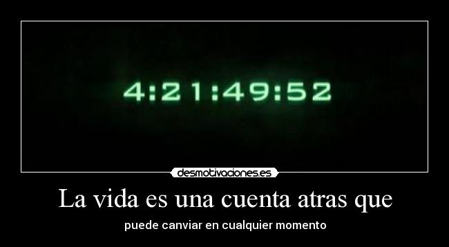La vida es una cuenta atras que -