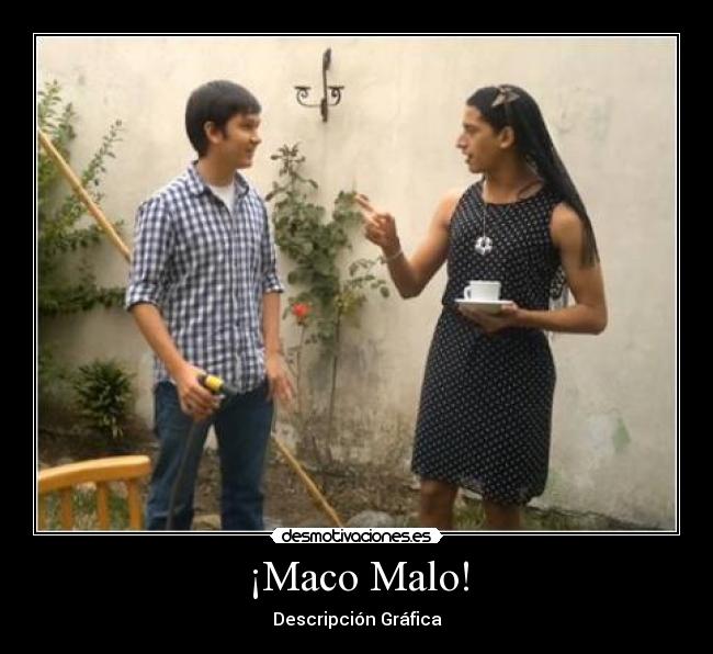¡Maco Malo! -