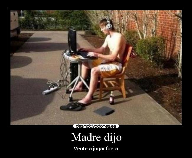 Madre dijo - Vente a jugar fuera