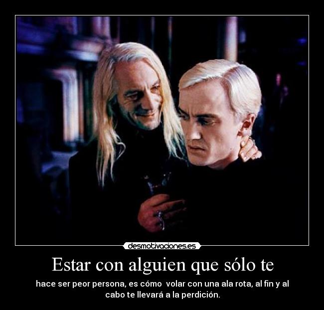 Estar con alguien que sólo te -