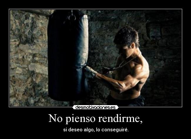 No pienso rendirme, - 