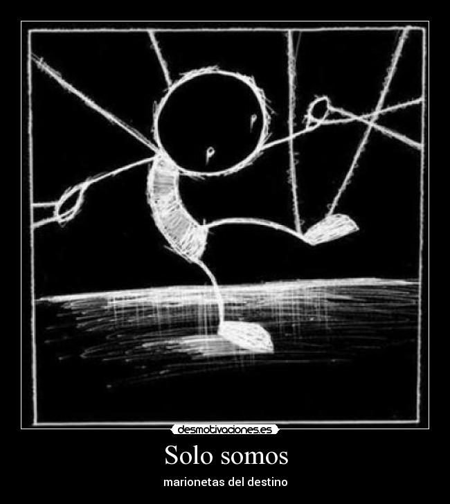 Solo somos - marionetas del destino