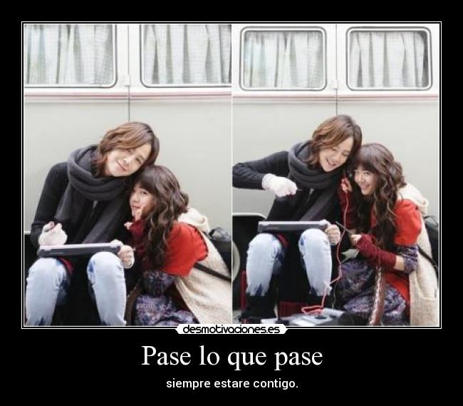 Pase lo que pase - siempre estare contigo.