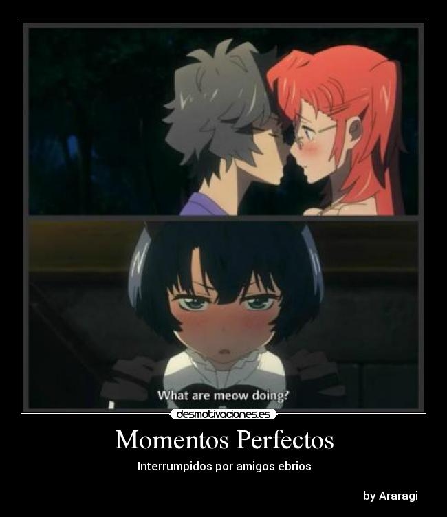 Momentos Perfectos - Interrumpidos por amigos ebrios

                                                                                                                         by Araragi