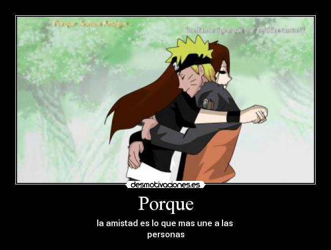 Porque - la amistad es lo que mas une a las 
personas