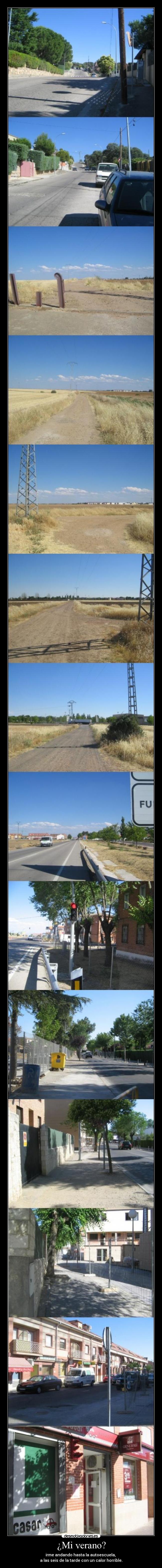 ¿Mi verano? - irme andando hasta la autoescuela, 
a las seis de la tarde con un calor horrible.