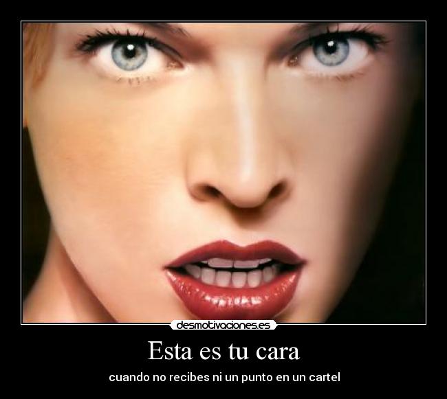 Esta es tu cara - cuando no recibes ni un punto en un cartel