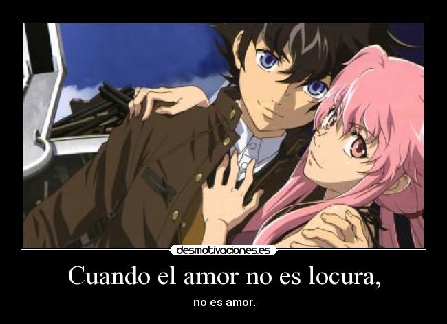Cuando el amor no es locura, - no es amor.