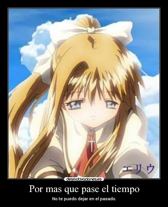 Por mas que pase el tiempo - No te puedo dejar en el pasado.