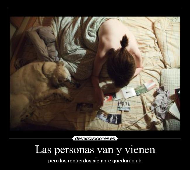 Las personas van y vienen - pero los recuerdos siempre quedarán ahi