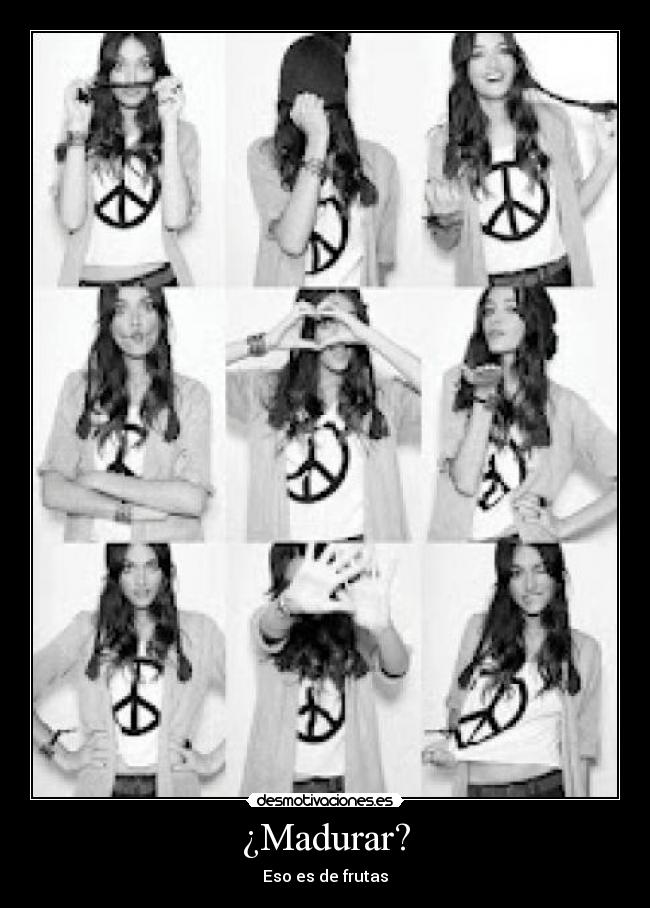¿Madurar? - Eso es de frutas