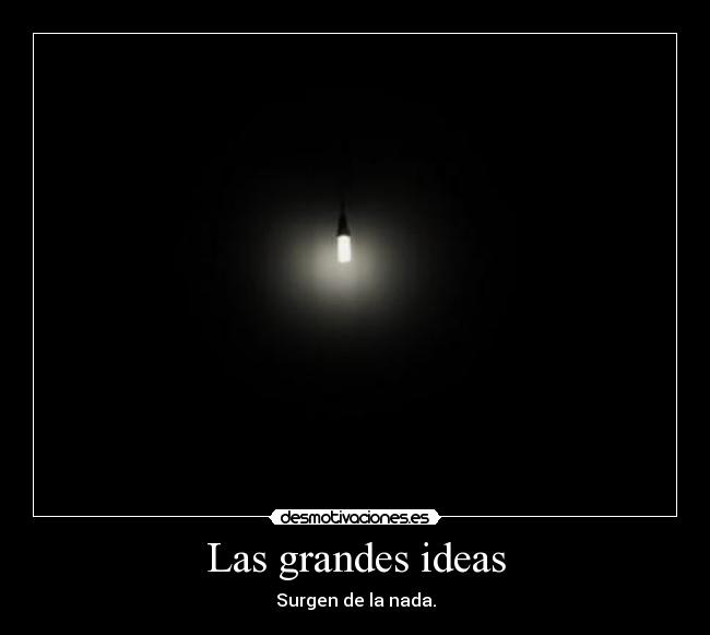 Las grandes ideas - Surgen de la nada.