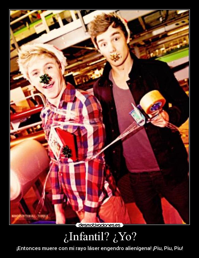 ¿Infantil? ¿Yo? -