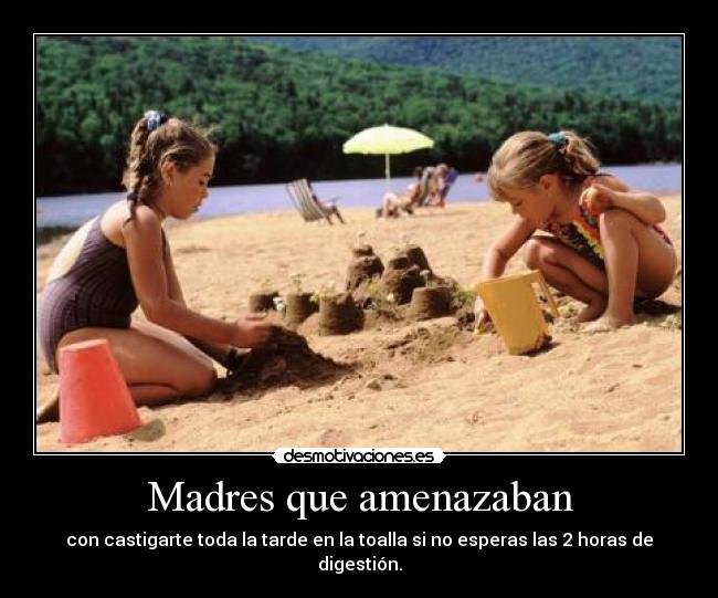 Madres que amenazaban - con castigarte toda la tarde en la toalla si no esperas las 2 horas de digestión.