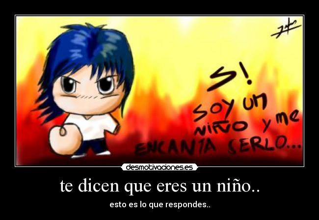 te dicen que eres un niño.. -