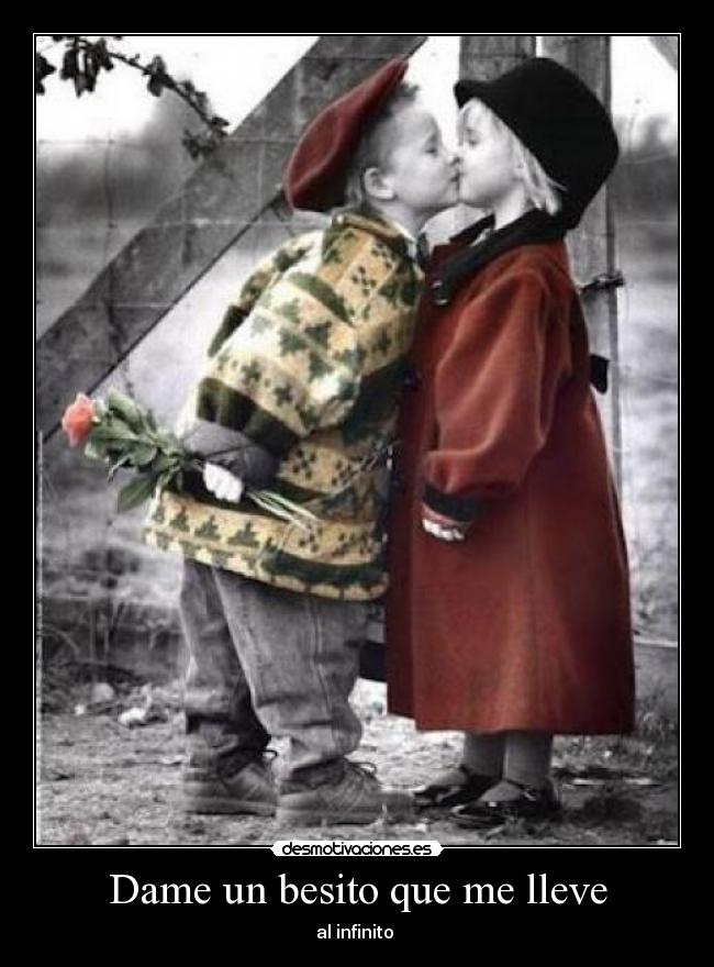 Dame un besito que me lleve - al infinito ♥