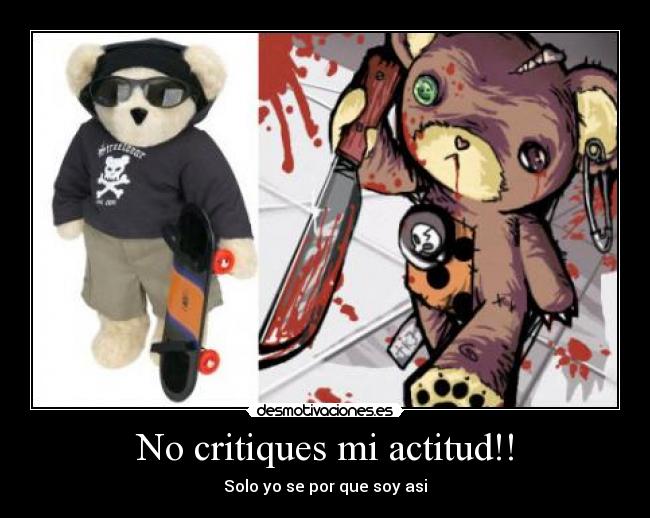 No critiques mi actitud!! - 