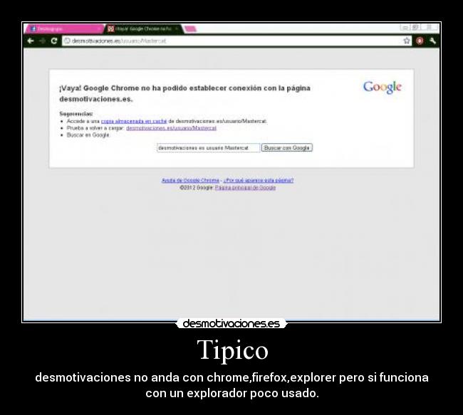 Tipico - desmotivaciones no anda con chrome,firefox,explorer pero si funciona
con un explorador poco usado.