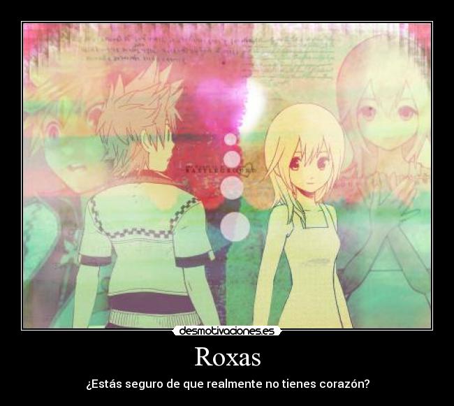 Roxas - ¿Estás seguro de que realmente no tienes corazón?