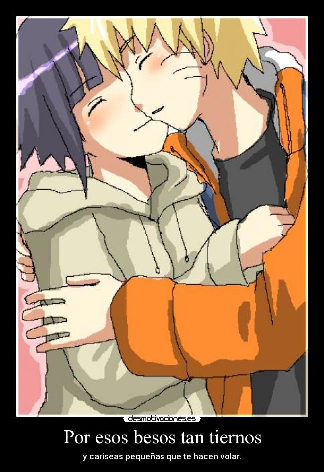 Por esos besos tan tiernos - y cariseas pequeñas que te hacen volar.