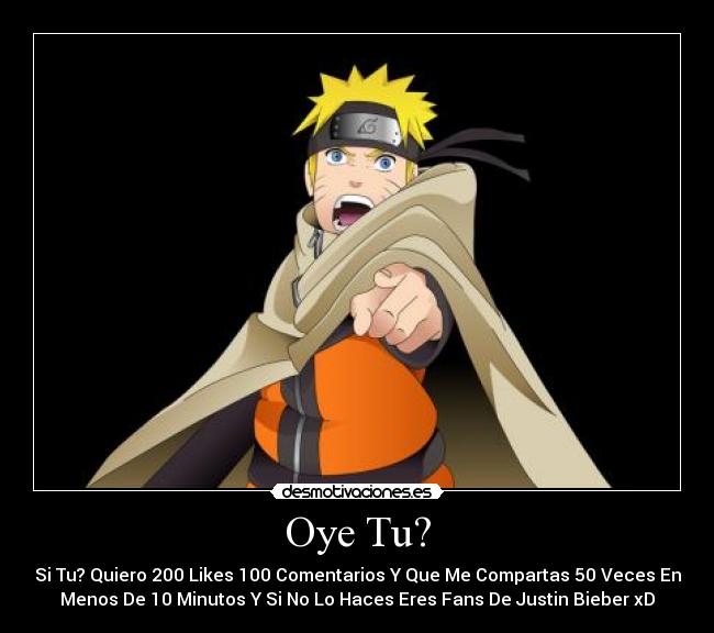 Oye Tu? - Si Tu? Quiero 200 Likes 100 Comentarios Y Que Me Compartas 50 Veces En
Menos De 10 Minutos Y Si No Lo Haces Eres Fans De Justin Bieber xD