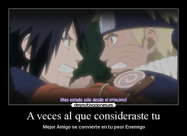 A veces al que consideraste tu - Mejor Amigo se convierte en tu peor Enemigo