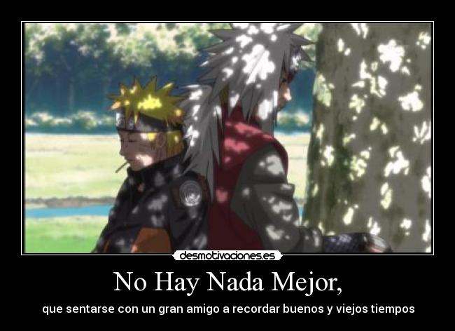 No Hay Nada Mejor, - que sentarse con un gran amigo a recordar buenos y viejos tiempos