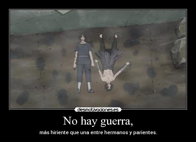 No hay guerra, - más hiriente que una entre hermanos y parientes.