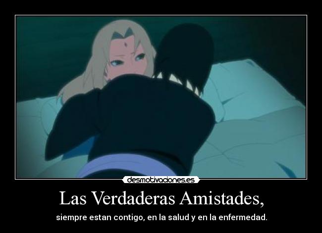 Las Verdaderas Amistades, - siempre estan contigo, en la salud y en la enfermedad.