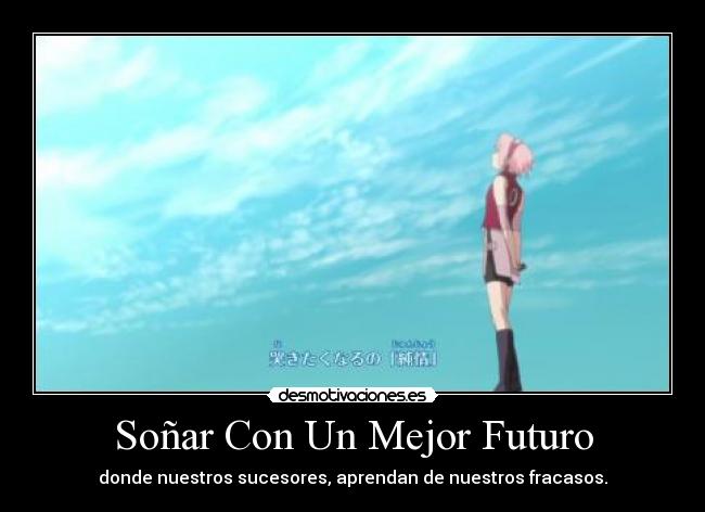 Soñar Con Un Mejor Futuro - donde nuestros sucesores, aprendan de nuestros fracasos.