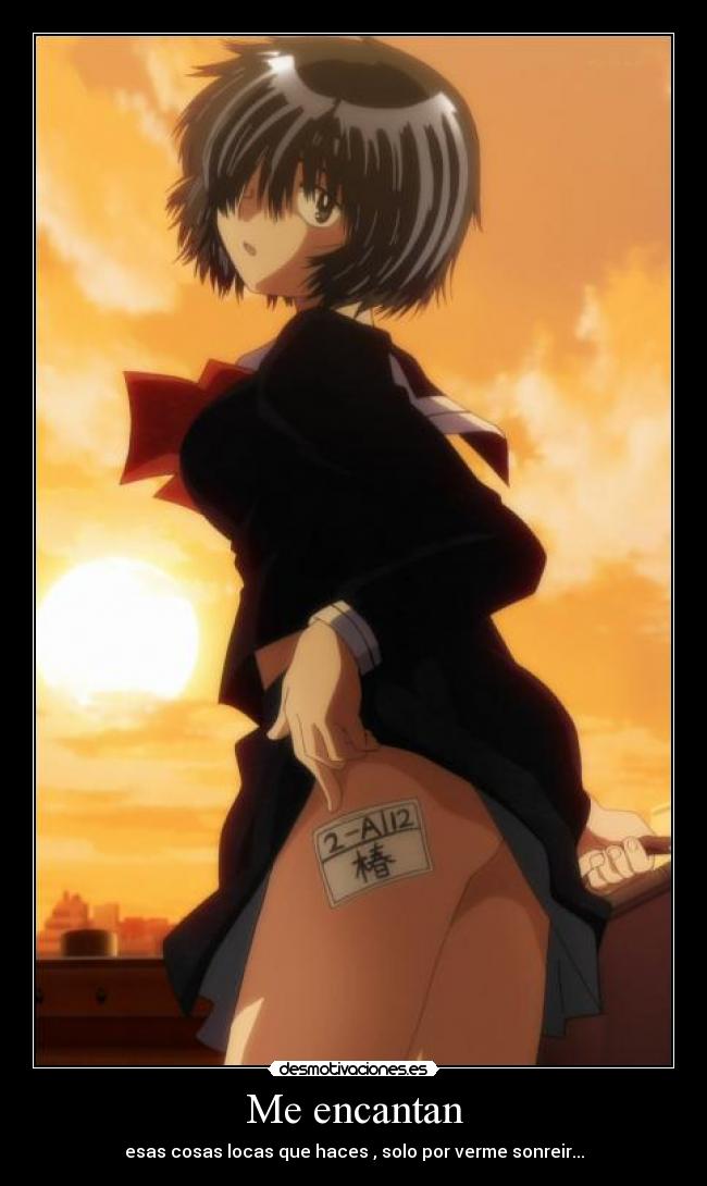 Me encantan - esas cosas locas que haces , solo por verme sonreir...