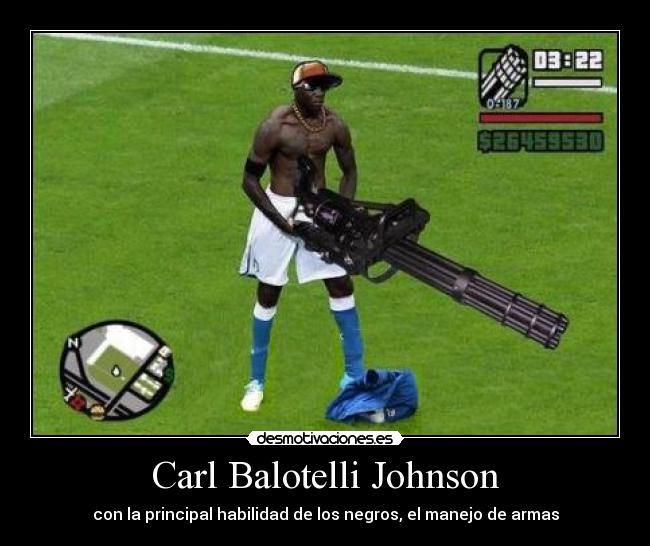 Carl Balotelli Johnson - con la principal habilidad de los negros, el manejo de armas