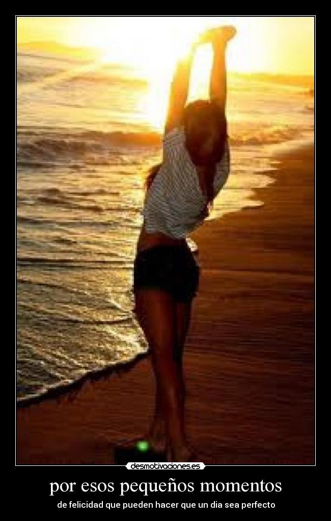 por esos pequeños momentos - de felicidad que pueden hacer que un dia sea perfecto