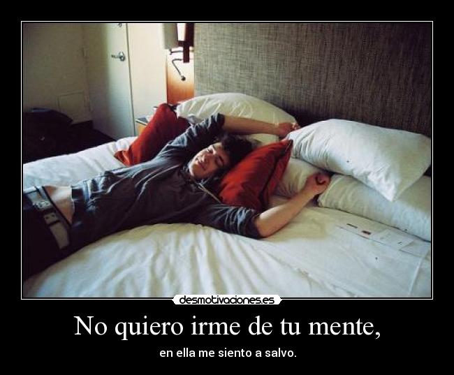 No quiero irme de tu mente, - 