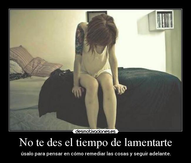 No te des el tiempo de lamentarte -