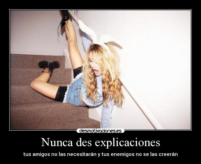 Nunca des explicaciones - tus amigos no las necesitarán y tus enemigos no se las creerán