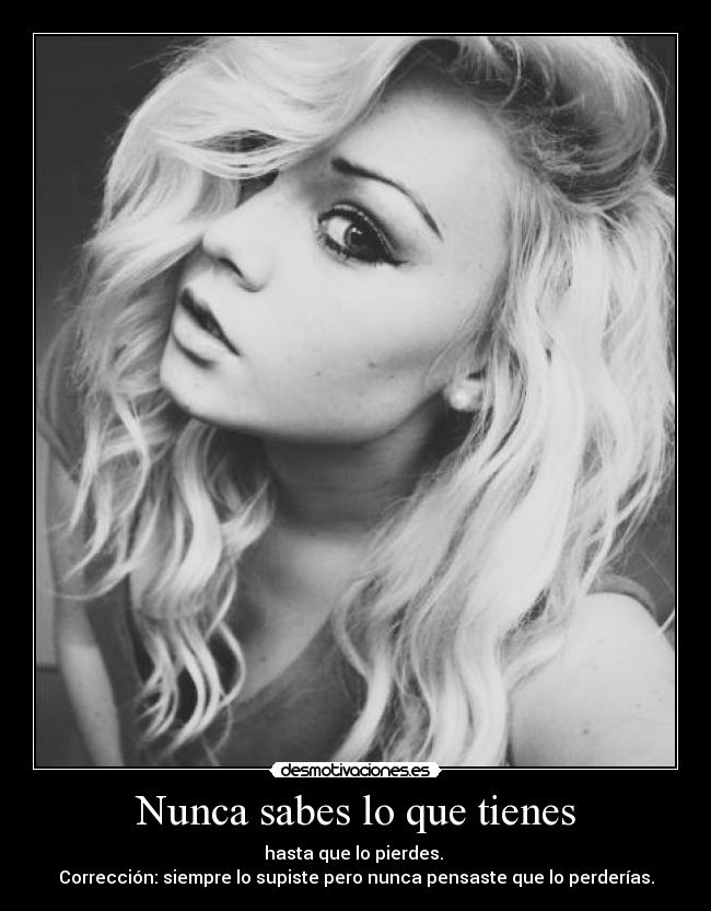 Nunca sabes lo que tienes - 