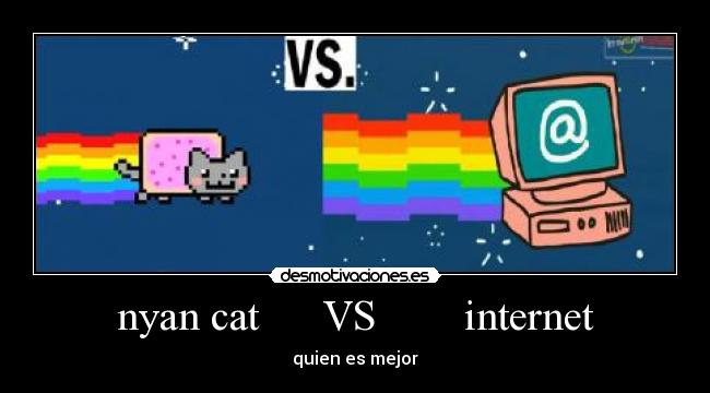 nyan cat      VS        internet - quien es mejor