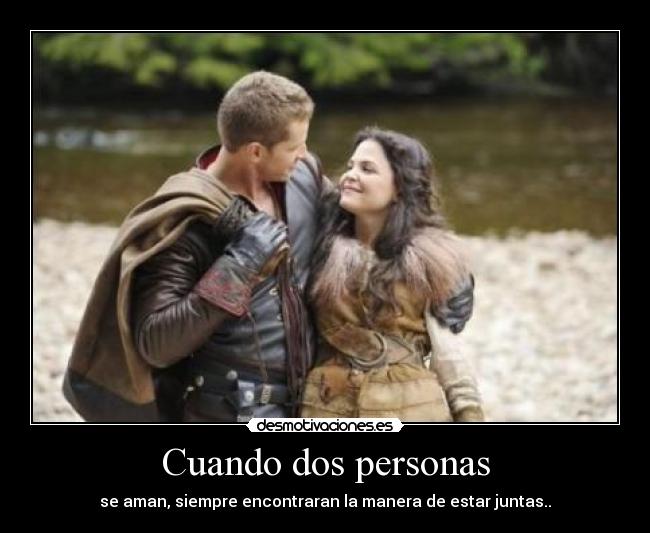 Cuando dos personas - se aman, siempre encontraran la manera de estar juntas..