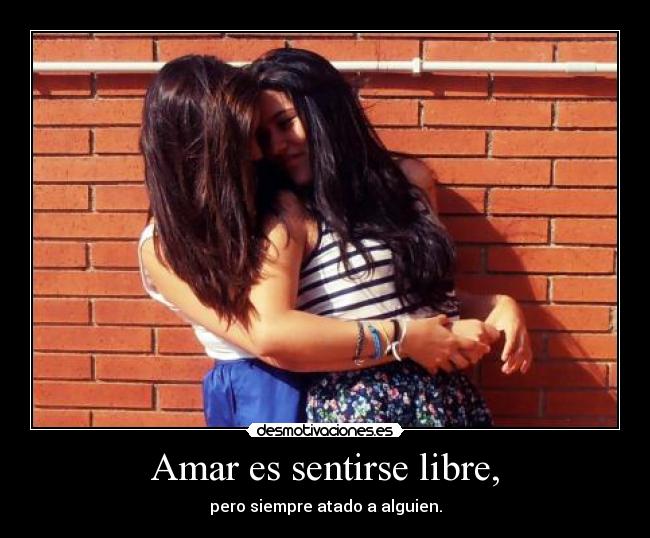 Amar es sentirse libre, - 