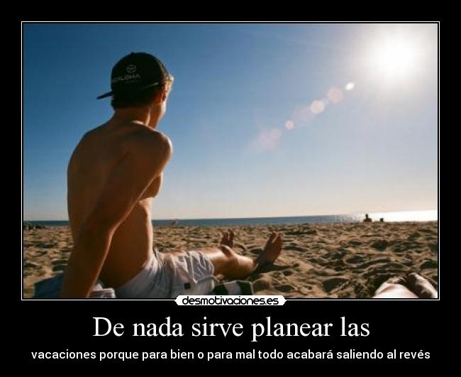 De nada sirve planear las -