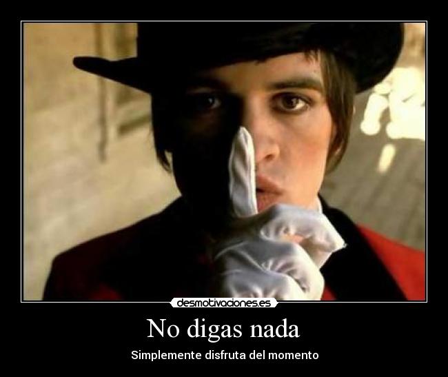 No digas nada - Simplemente disfruta del momento