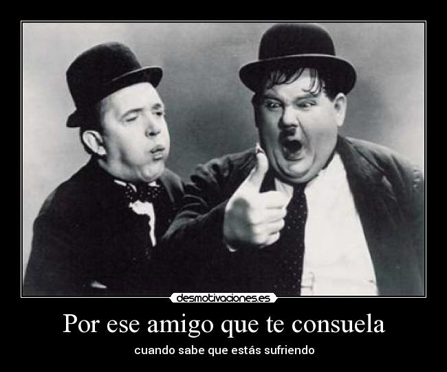 Por ese amigo que te consuela - cuando sabe que estás sufriendo
