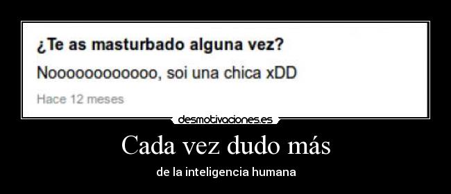 Cada vez dudo más - de la inteligencia humana