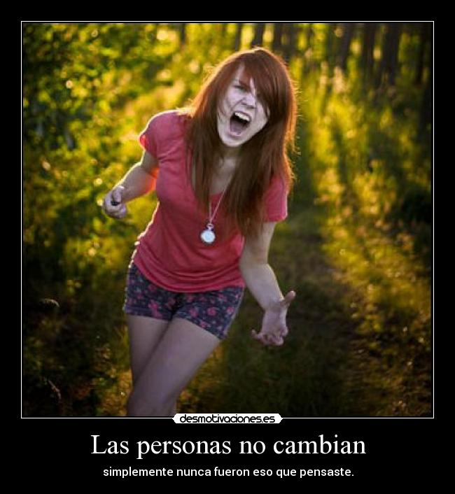Las personas no cambian - simplemente nunca fueron eso que pensaste.
