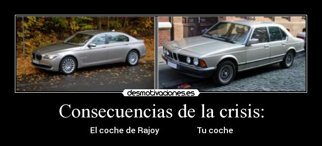 Consecuencias de la crisis: - El coche de Rajoy                   Tu coche