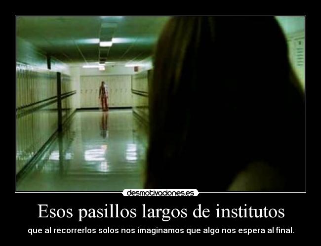 Esos pasillos largos de institutos - 