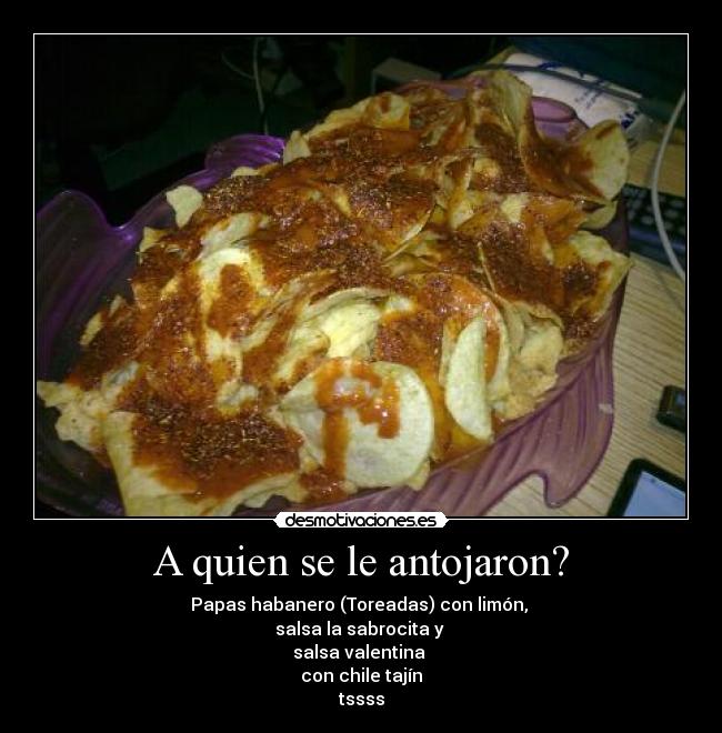 A quien se le antojaron? -