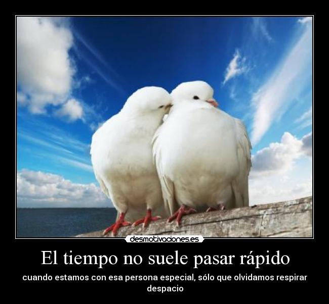 El tiempo no suele pasar rápido -