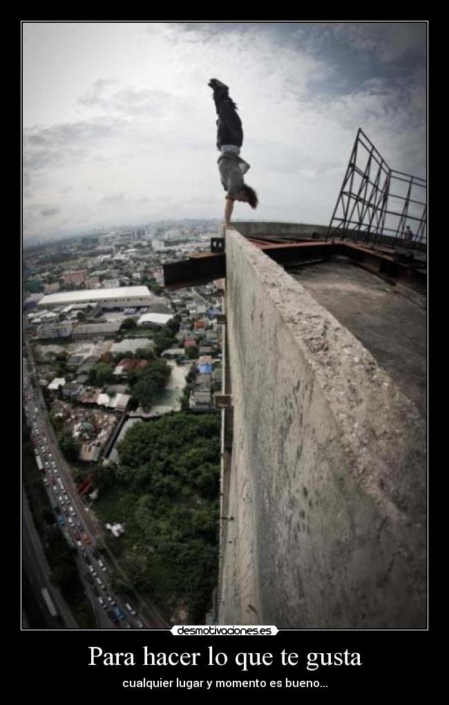 Para hacer lo que te gusta -